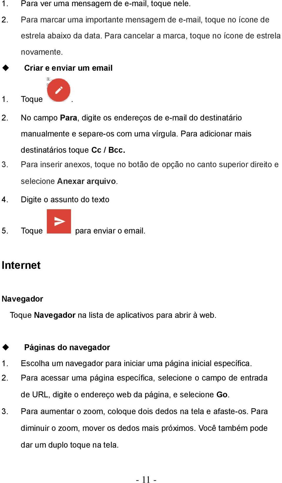 Para inserir anexos, toque no botão de opção no canto superior direito e selecione Anexar arquivo. 4. Digite o assunto do texto 5. Toque para enviar o email.