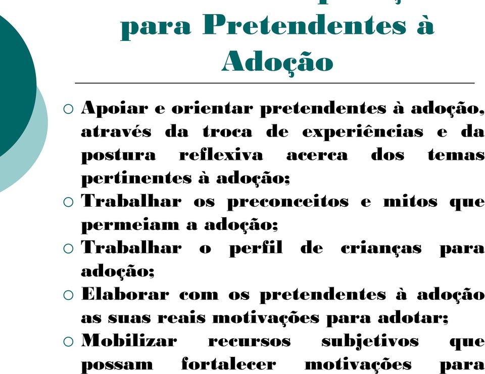 Trabalhar o perfil de crianças para adoção; o Elaborar com os pretendentes à adoção as suas reais