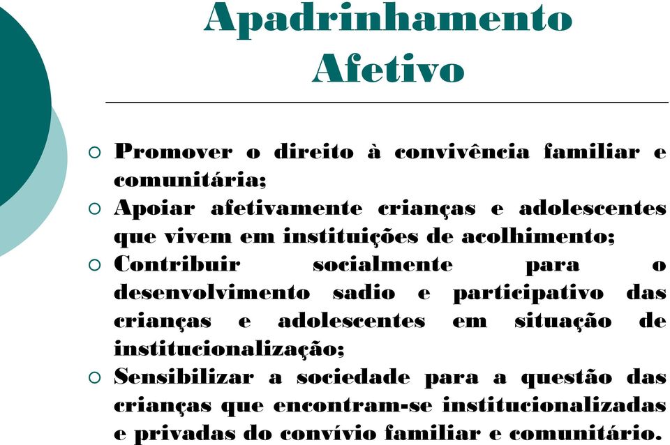 e participativo das crianças e adolescentes em situação de institucionalização; Sensibilizar a sociedade