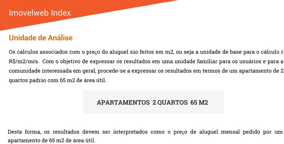 Com o objetivo de expressar os resultados em uma unidade familiar para os usuários e para a comunidade interessada em geral,