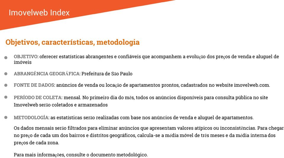 No primeiro dia do mês, todos os anúncios disponíveis para consulta pública no site Imovelweb serão coletados e armazenados METODOLOGÍA: as estatísticas serão realizadas com base nos anúncios de