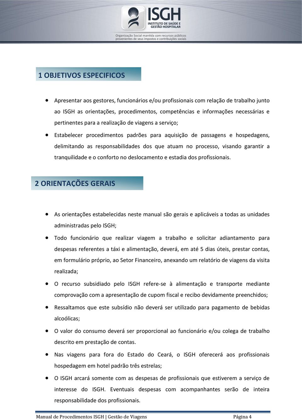 garantir a tranquilidade e o conforto no deslocamento e estadia dos profissionais.