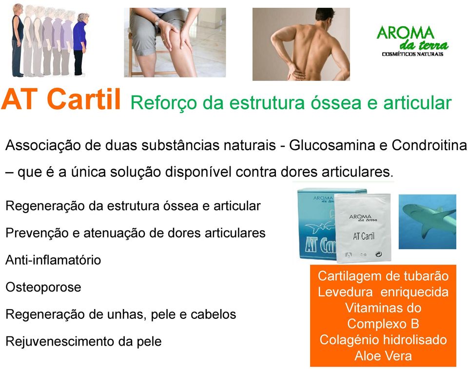 Regeneração da estrutura óssea e articular Prevenção e atenuação de dores articulares Anti-inflamatório