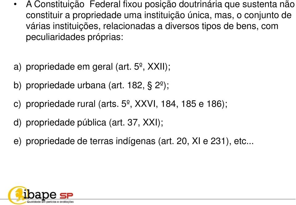 propriedade em geral (art. 5º, XXII); b) propriedade urbana (art. 182, 2º); c) propriedade rural (arts.