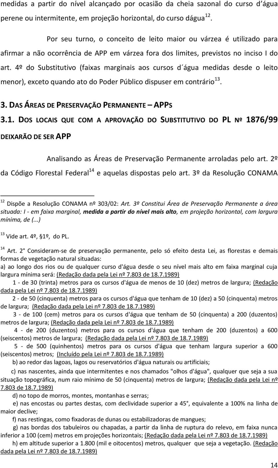 4º do Substitutivo (faixas marginais aos cursos d água medidas desde o leito menor), exceto quando ato do Poder Público dispuser em contrário 13