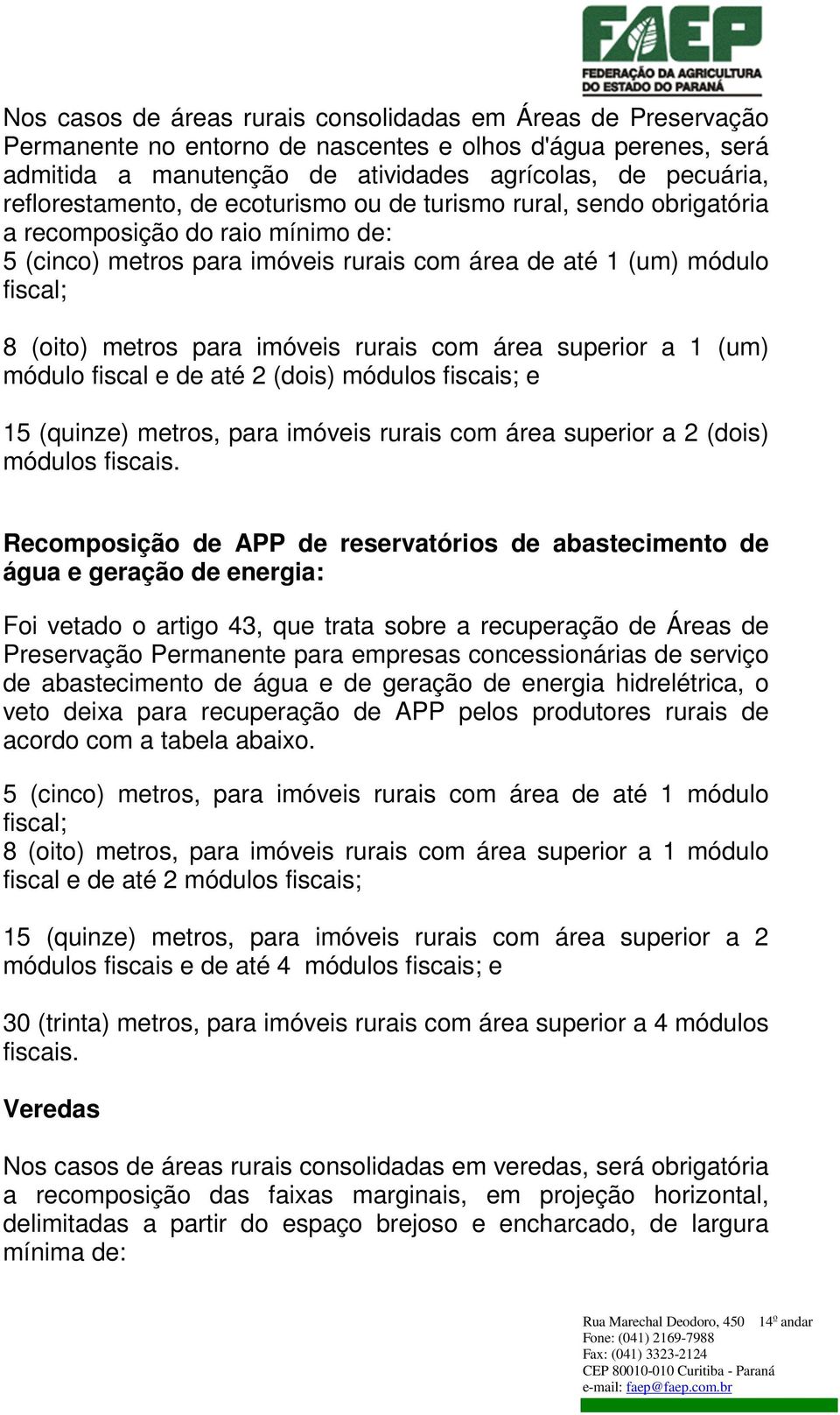 imóveis rurais com área superior a 1 (um) módulo fiscal e de até 2 (dois) módulos fiscais; e 15 (quinze) metros, para imóveis rurais com área superior a 2 (dois) módulos fiscais.