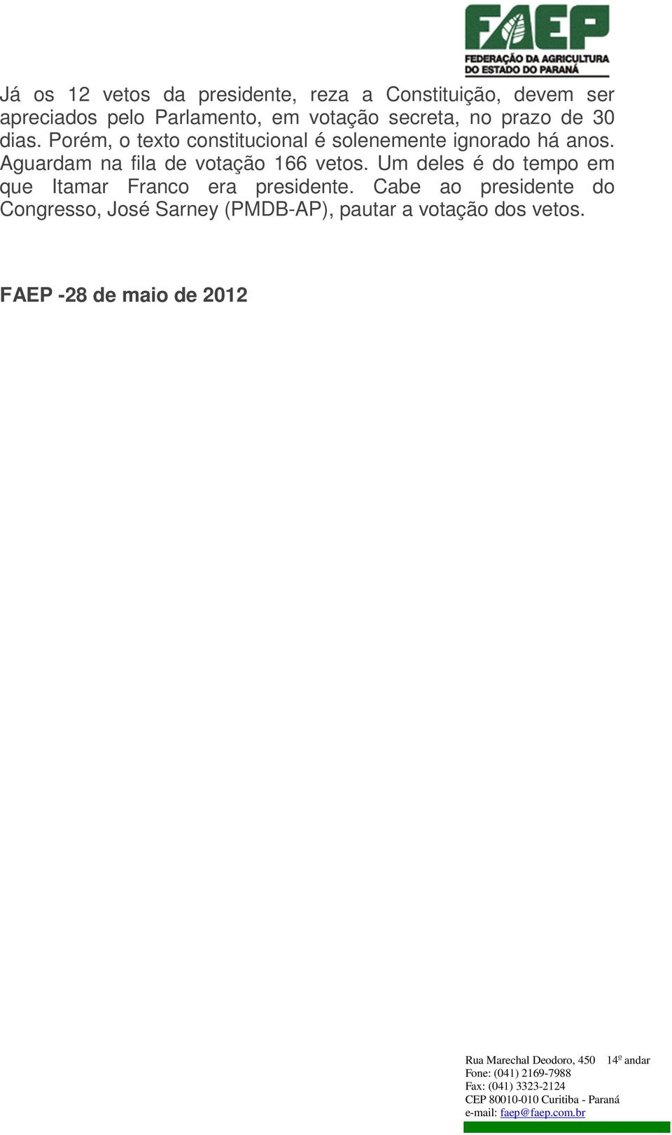 Aguardam na fila de votação 166 vetos. Um deles é do tempo em que Itamar Franco era presidente.