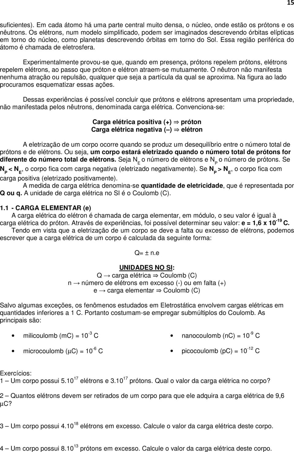 Essa região periférica do átomo é chamada de eletrosfera.