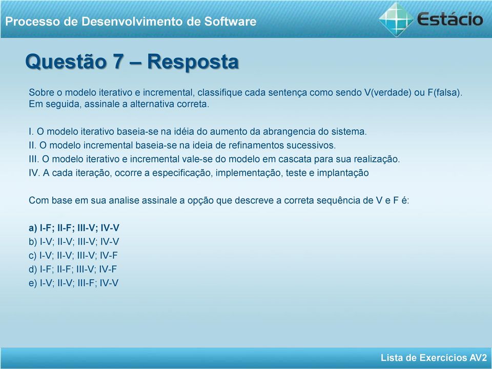 O modelo iterativo e incremental vale-se do modelo em cascata para sua realização. IV.