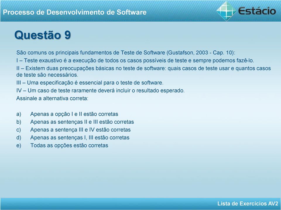 II Existem duas preocupações básicas no teste de software: quais casos de teste usar e quantos casos de teste são necessários.