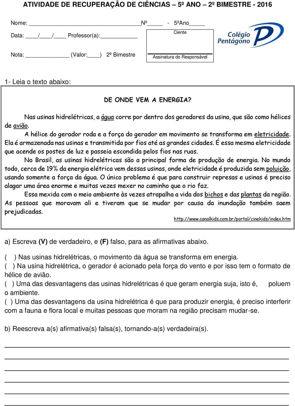 A hélice do gerador roda e a força do gerador em movimento se transforma em eletricidade. Ela é armazenada nas usinas e transmitida por fios até as grandes cidades.