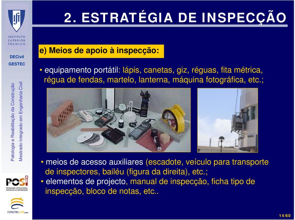 ; meios de acesso auxiliares (escadote, veículo para transporte de inspectores, bailéu (figura da