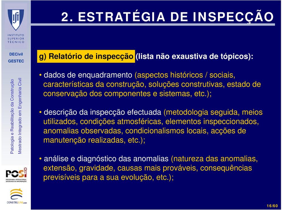 ); descrição da inspecção efectuada (metodologia seguida, meios utilizados, condições atmosféricas, elementos inspeccionados, anomalias observadas,