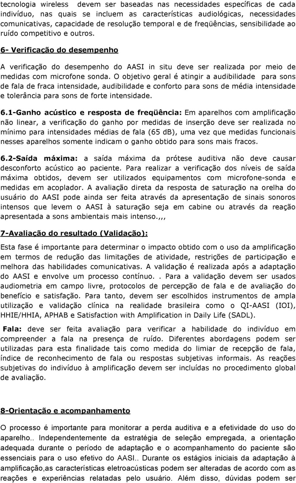 6- Verificação do desempenho A verificação do desempenho do AASI in situ deve ser realizada por meio de medidas com microfone sonda.