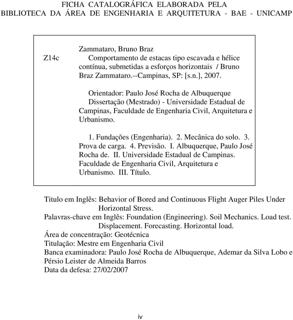 Orientador: Paulo José Rocha de Albuquerque Dissertação (Mestrado) - Universidade Estadual de Campinas, Faculdade de Engenharia Civil, Arquitetura e Urbanismo. 1. Fundações (Engenharia). 2.
