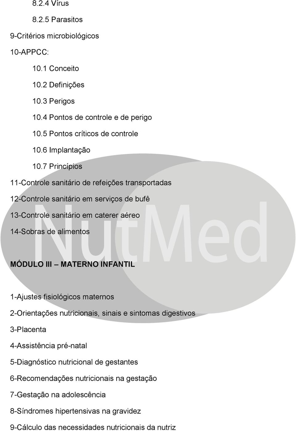 7 Princípios 11-Controle sanitário de refeições transportadas 12-Controle sanitário em serviços de bufê 13-Controle sanitário em caterer aéreo 14-Sobras de alimentos MÓDULO III