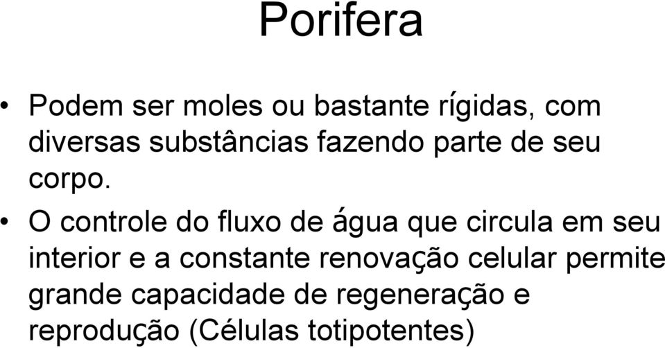 O controle do fluxo de água que circula em seu interior e a