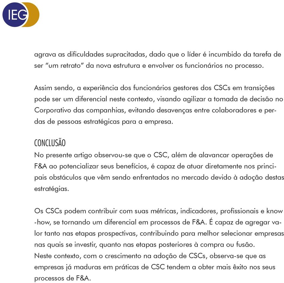 desavenças entre colaboradores e perdas de pessoas estratégicas para a empresa.