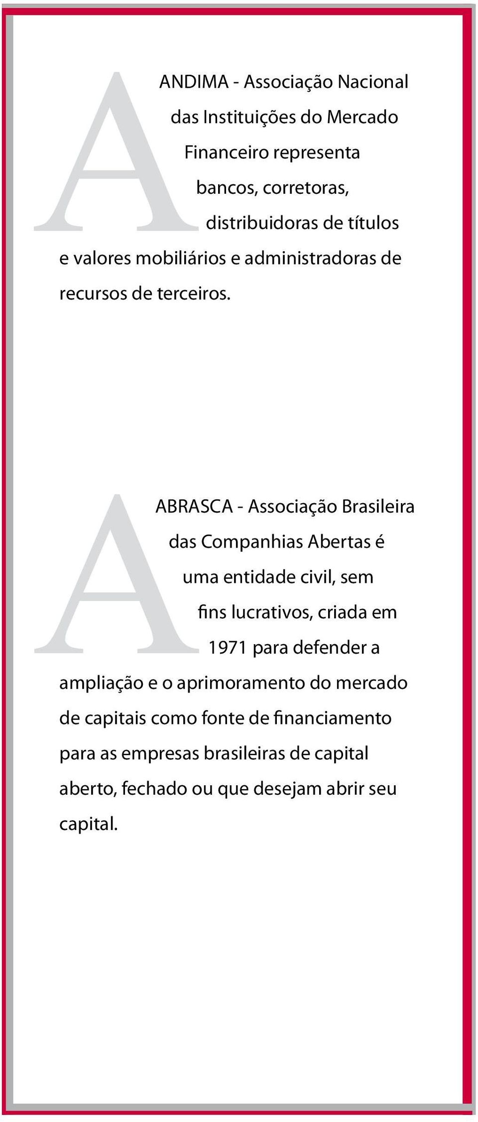 AABRASCA - Associação Brasileira das Companhias Abertas é uma entidade civil, sem fins lucrativos, criada em 1971 para