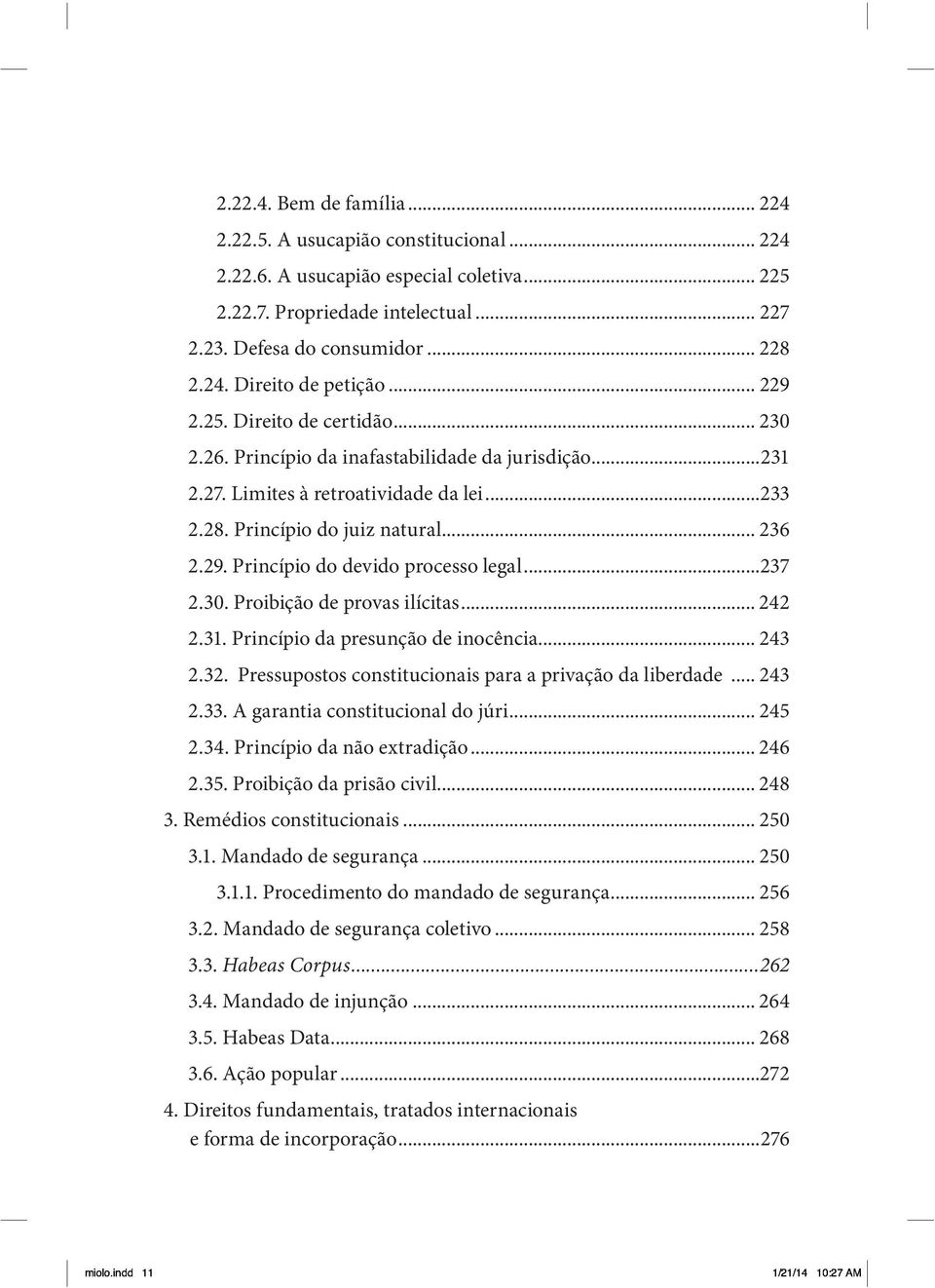 ..237 2.30. Proibição de provas ilícitas... 242 2.31. Princípio da presunção de inocência... 243 2.32. Pressupostos constitucionais para a privação da liberdade... 243 2.33.