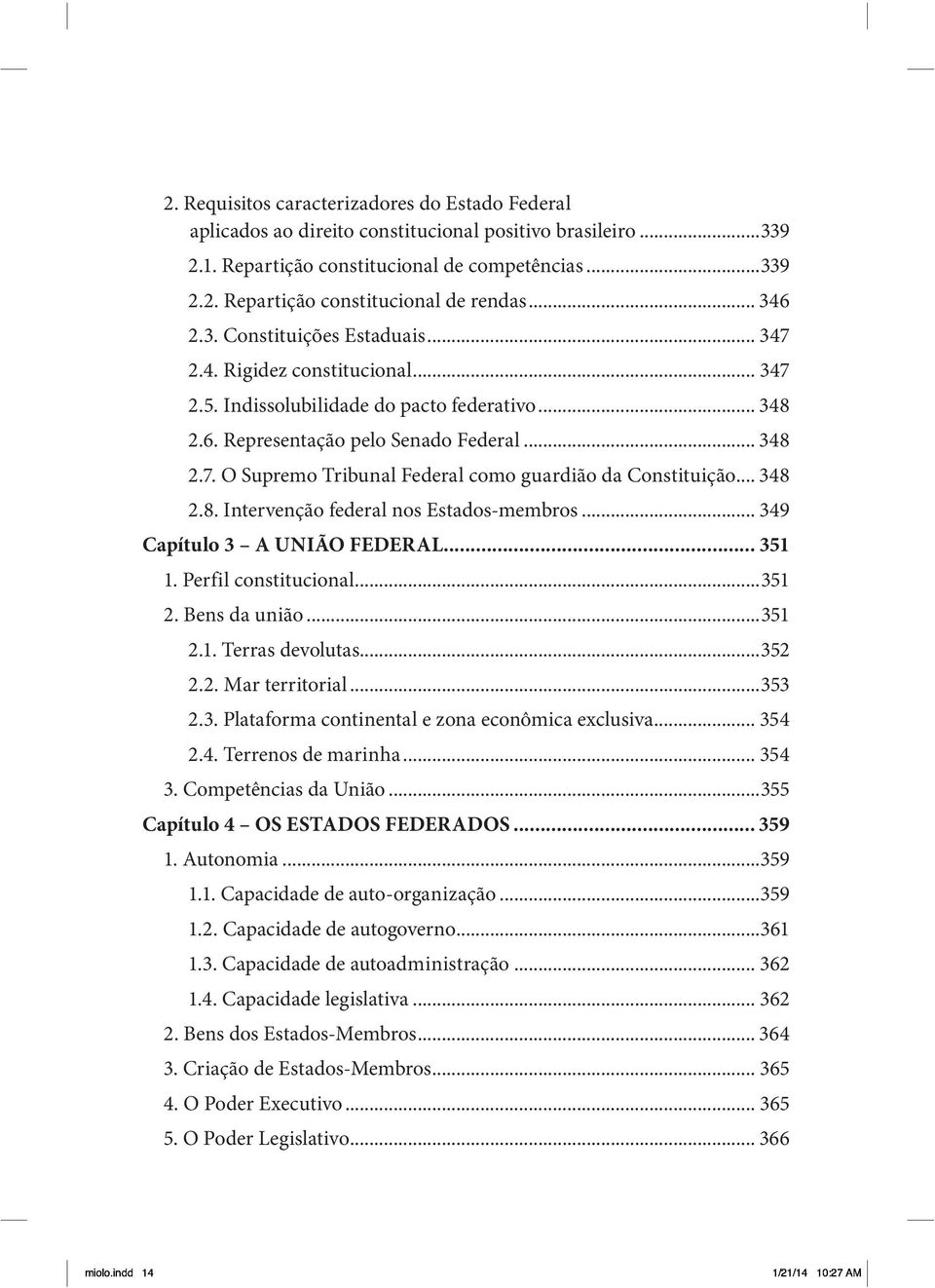 .. 348 2.8. Intervenção federal nos Estados-membros... 349 Capítulo 3 A UNIÃO FEDERAL... 351 1. Perfil constitucional...351 2. Bens da união...351 2.1. Terras devolutas...352 2.2. Mar territorial.