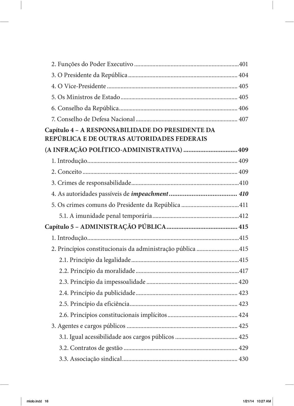 Crimes de responsabilidade...410 4. As autoridades passíveis de impeachment... 410 5. Os crimes comuns do Presidente da República...411 5.1. A imunidade penal temporária.