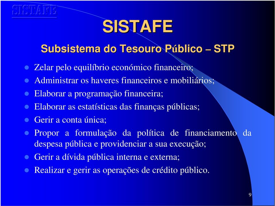 públicas; Gerir a conta única; Propor a formulação da política de financiamento da despesa pública e