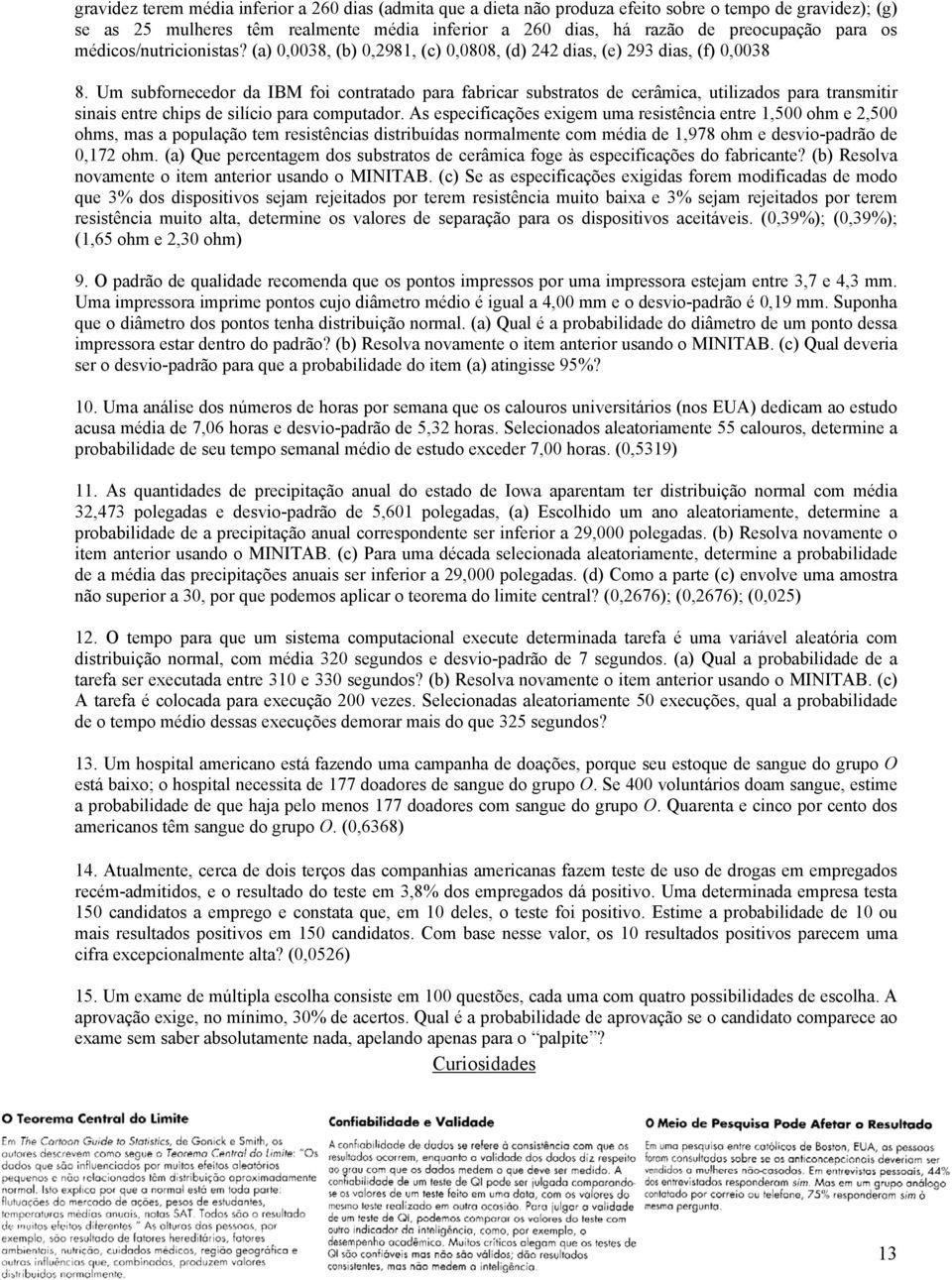 Um subfornecedor da IBM foi contratado para fabricar substratos de cerâmica, utilizados para transmitir sinais entre chips de silício para computador.