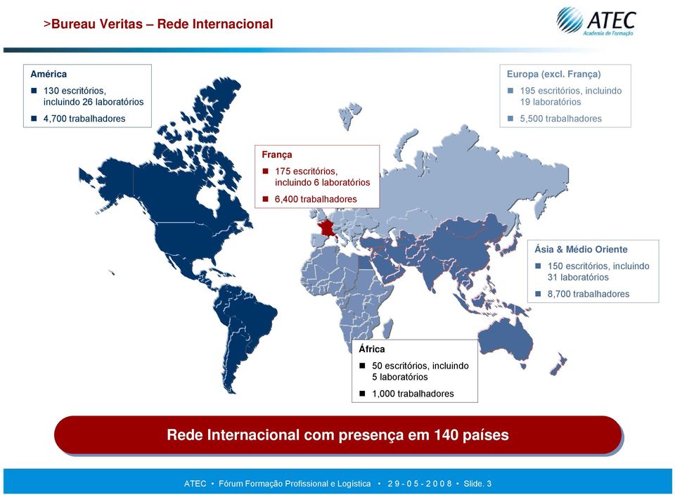 trabalhadores Ásia & Médio Oriente 150 escritórios, incluindo 31 laboratórios 8,700 trabalhadores África 50 escritórios, incluindo