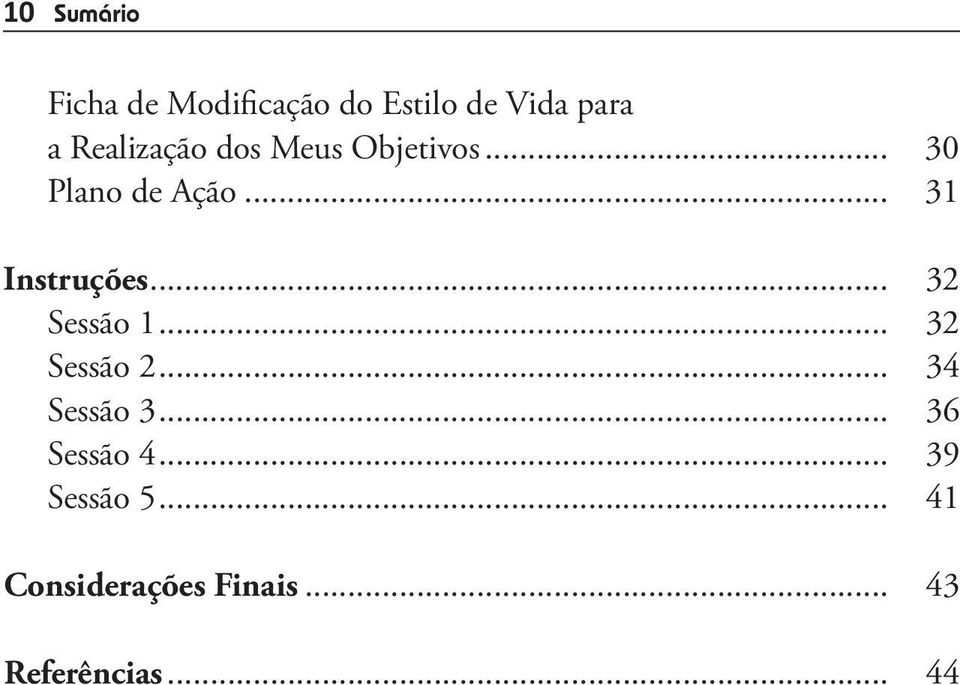 .. 31 Instruções... 32 Sessão 1... 32 Sessão 2... 34 Sessão 3.