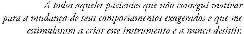 comportamentos exagerados e que me