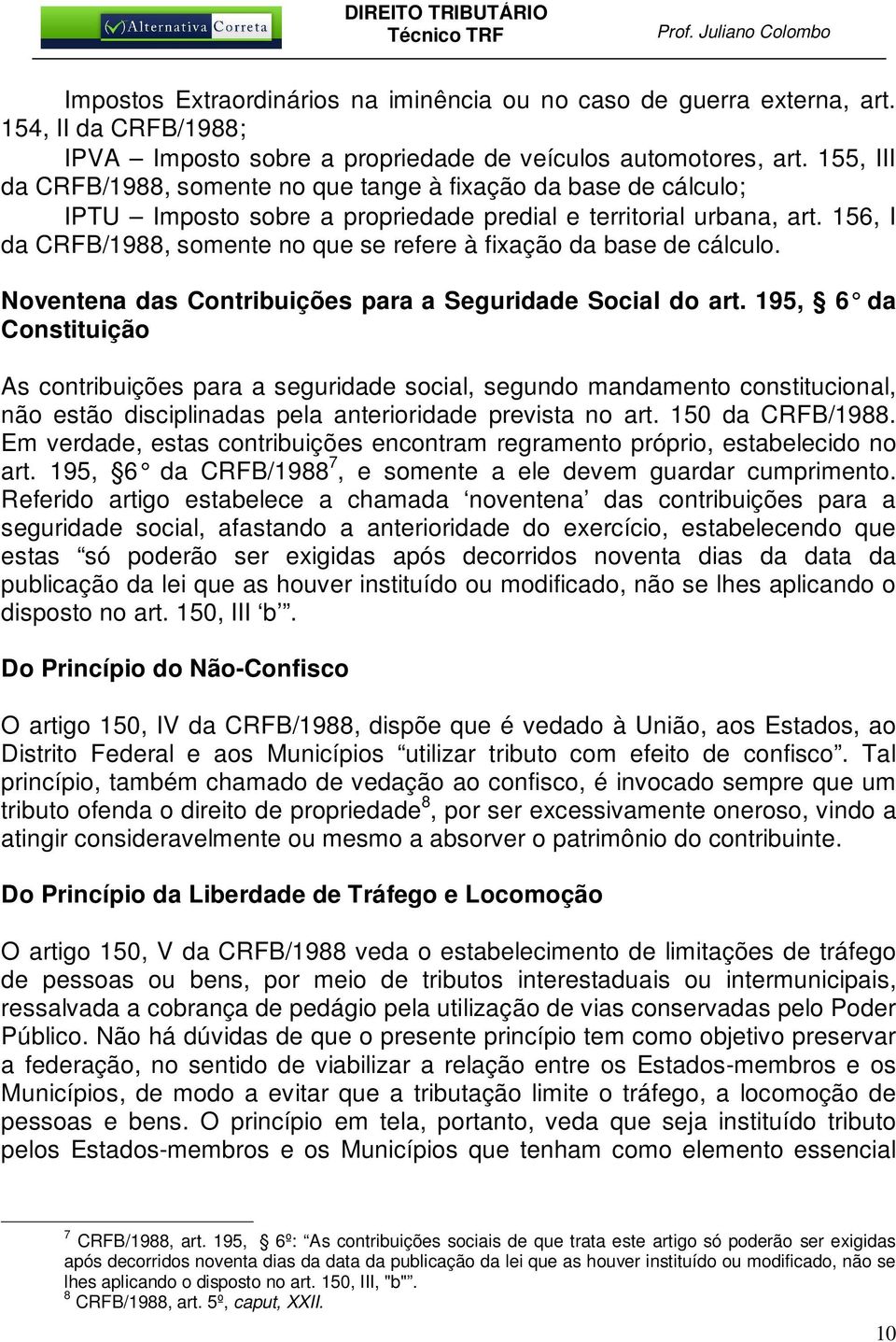 156, I da CRFB/1988, somente no que se refere à fixação da base de cálculo. Noventena das Contribuições para a Seguridade Social do art.