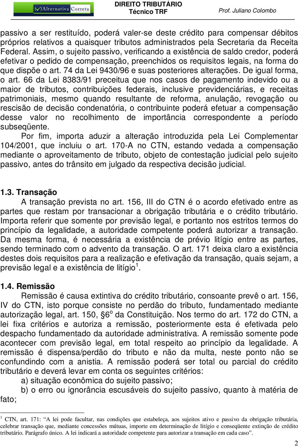 74 da Lei 9430/96 e suas posteriores alterações. De igual forma, o art.