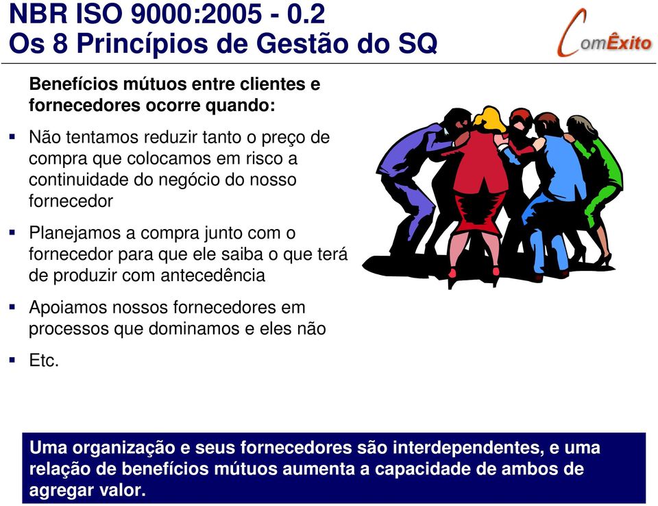 compra que colocamos em risco a continuidade do negócio do nosso fornecedor Planejamos a compra junto com o fornecedor para que ele