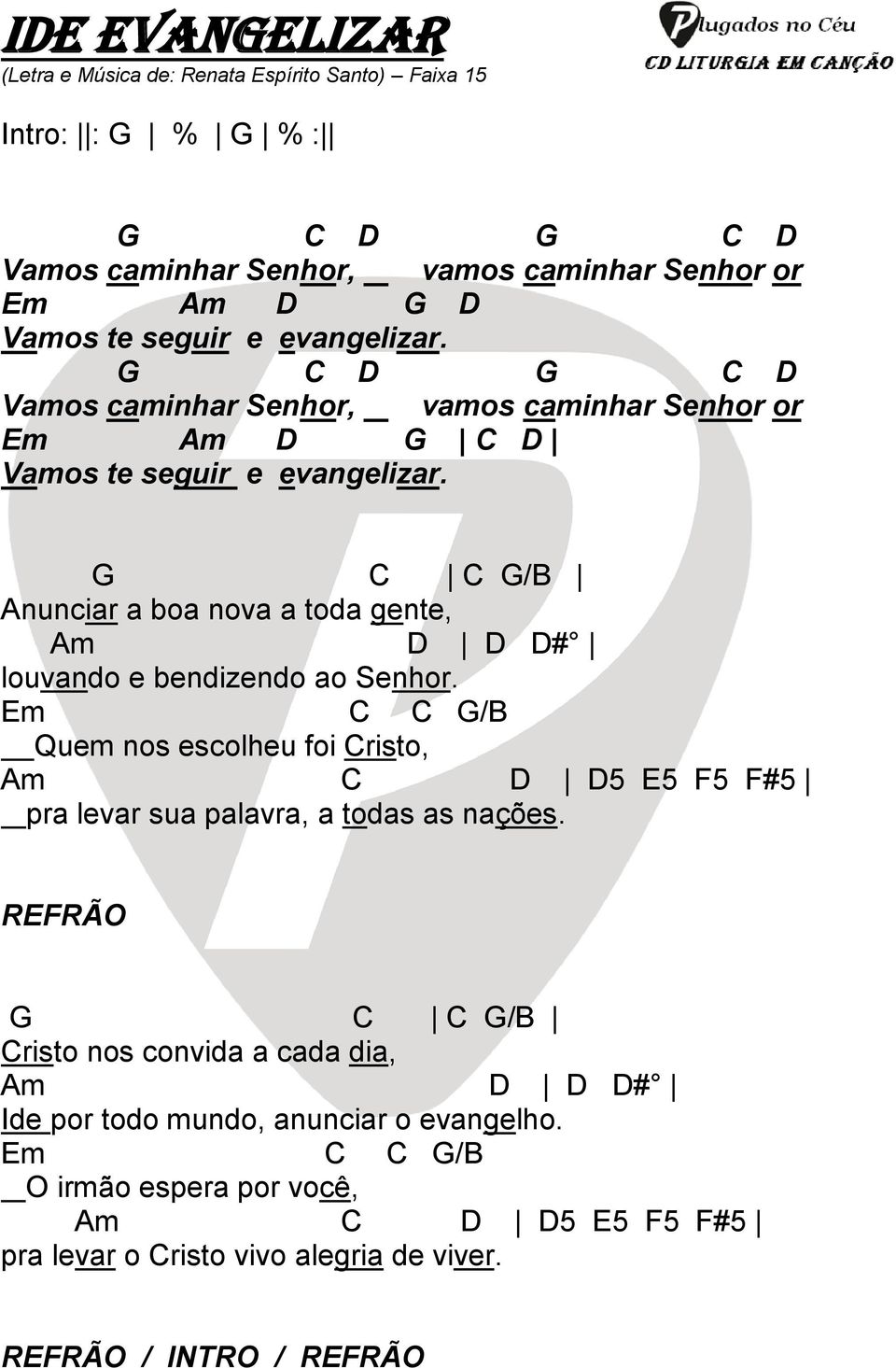 G C C G/B Anunciar a boa nova a toda gente, Am D D D# louvando e bendizendo ao Senhor.