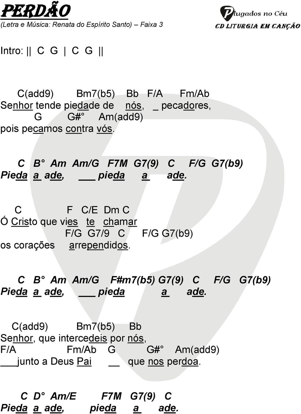 C F C/E Dm C Ó Cristo que vies te chamar F/G G7/9 C os corações arrependidos.