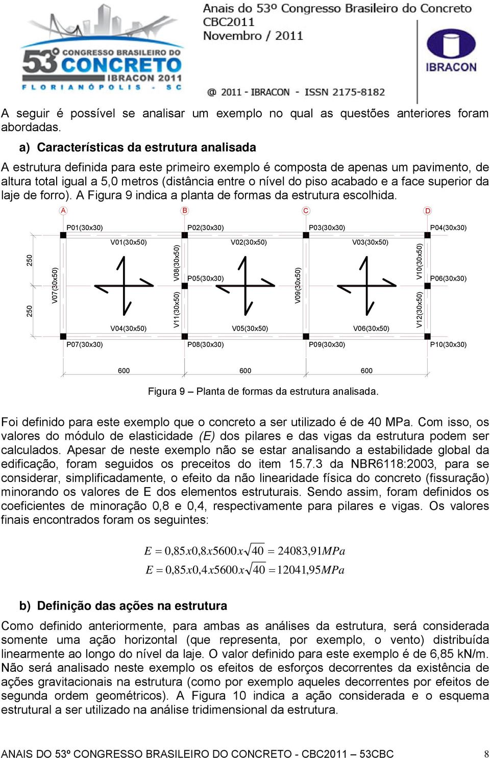 superor da laje de forro). A Fgura 9 ndca a planta de formas da estrutura escolhda.