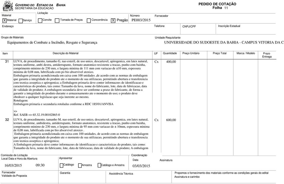 Embalagem primaria acondicionada em caixa com 100 unidades,de acordo com as normas de embalagem que garanta a integridade do produto ate o momento de sua utilizacao, permitindo abertura e