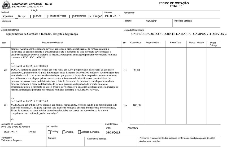 00105085-0 38 TOUCA, sanfonada, elastico soldado em toda volta, em 100% polipropileno, nao esteril, de uso unico, descartavel, gramatura de 30 g/m2. Embalagem caixa dispenser box com 100 unidades.