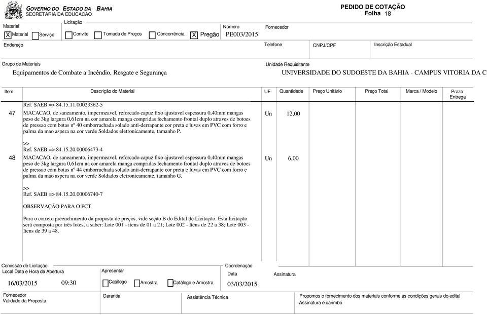 botoes Un 12,00 de pressao com botas nº 40 emborrachada solado anti-derrapante cor preta e luvas em PVC com forro e palma da mao aspera na cor verde Soldados eletronicamente, tamanho P. Ref.