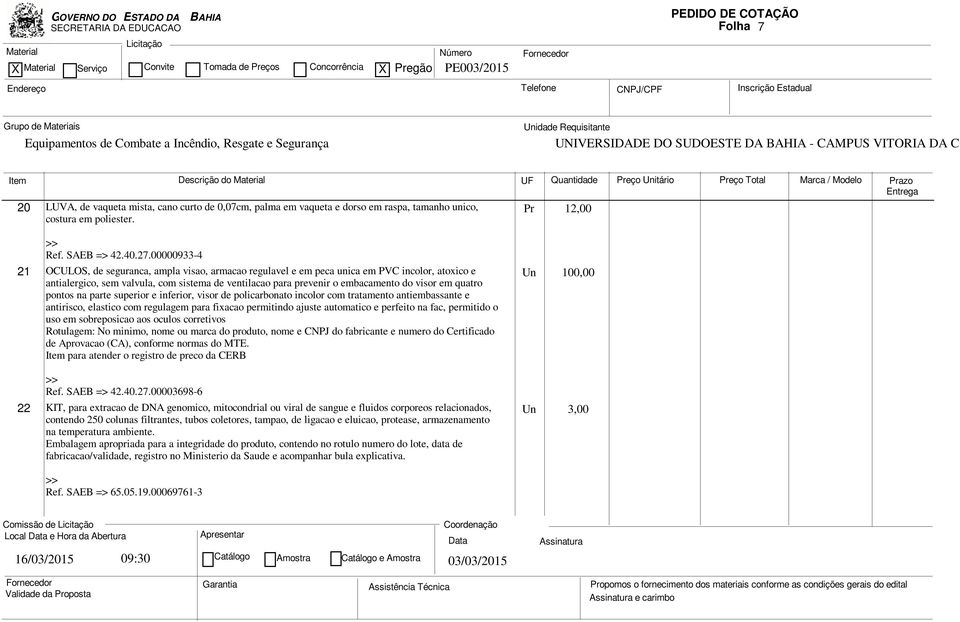 em quatro pontos na parte superior e inferior, visor de policarbonato incolor com tratamento antiembassante e antirisco, elastico com regulagem para fixacao permitindo ajuste automatico e perfeito na