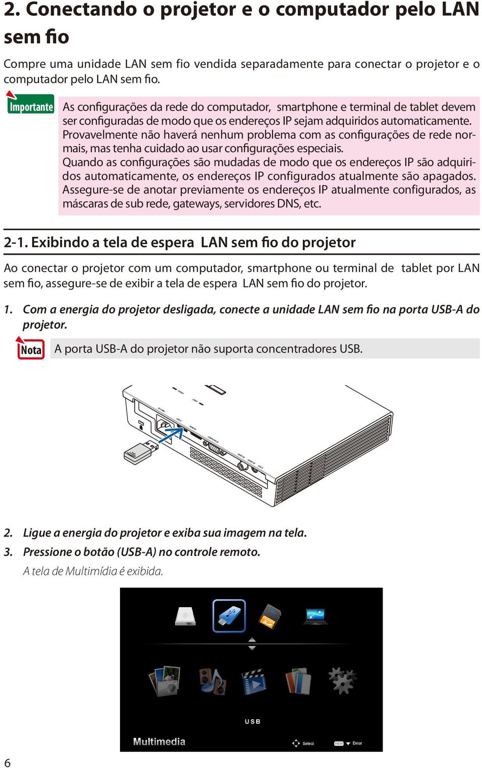 Provavelmente não haverá nenhum problema com as configurações de rede normais, mas tenha cuidado ao usar configurações especiais.