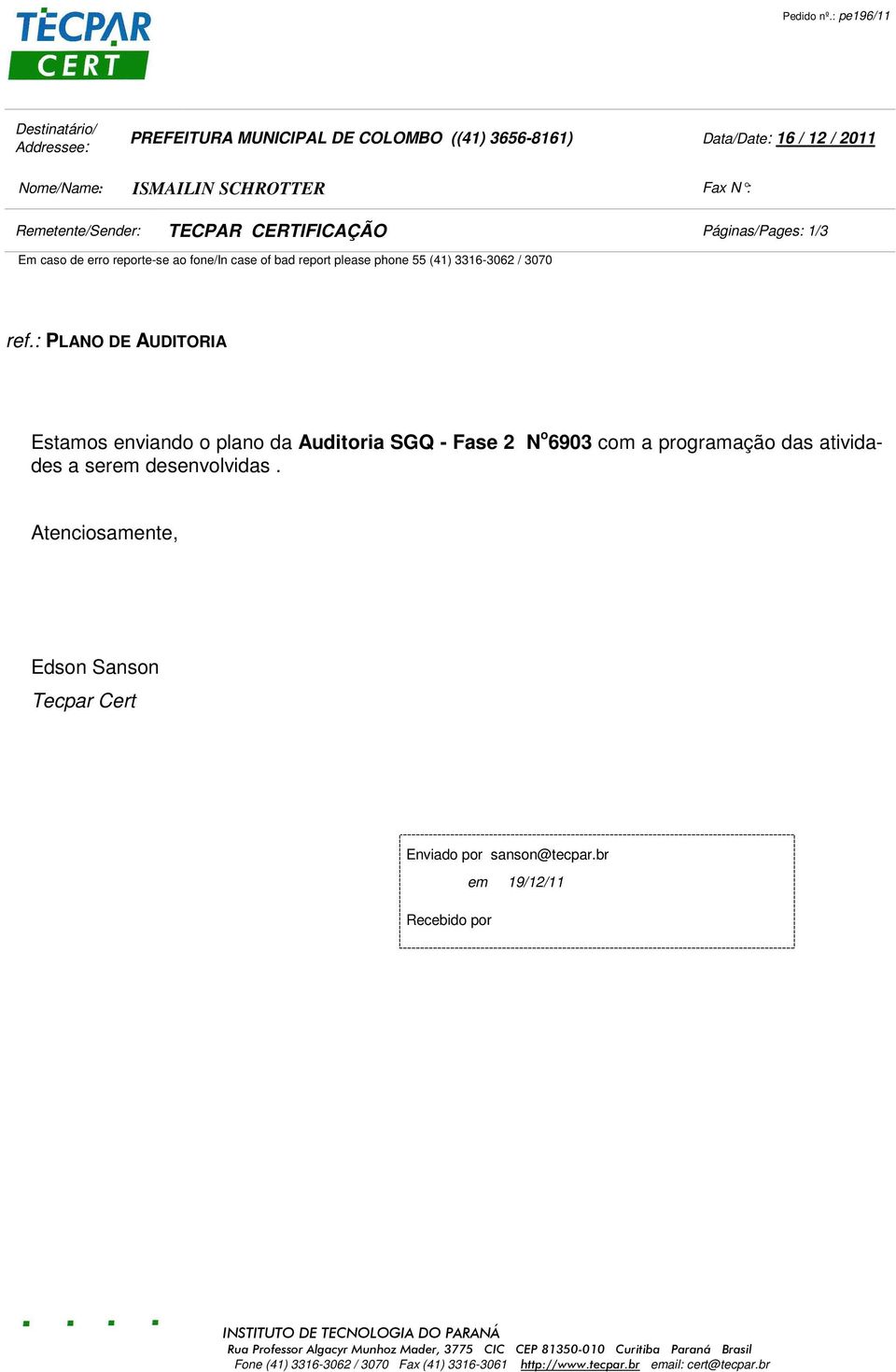 Fax N : Remetente/Sender: TECPAR CERTIFICAÇÃO Páginas/Pages: 1/3 Em caso de erro reporte-se ao fone/in case of bad report please phone