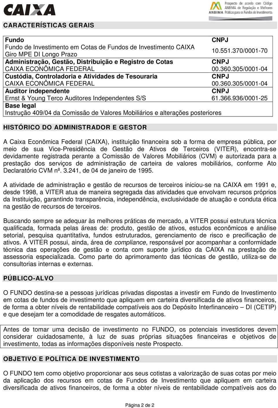 360.305/0001-04 Auditor independente CNPJ Ernst & Young Terco Auditores Independentes S/S 61.366.