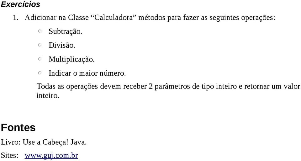 operações: Subtração. Divisão. Multiplicação. Indicar o maior número.