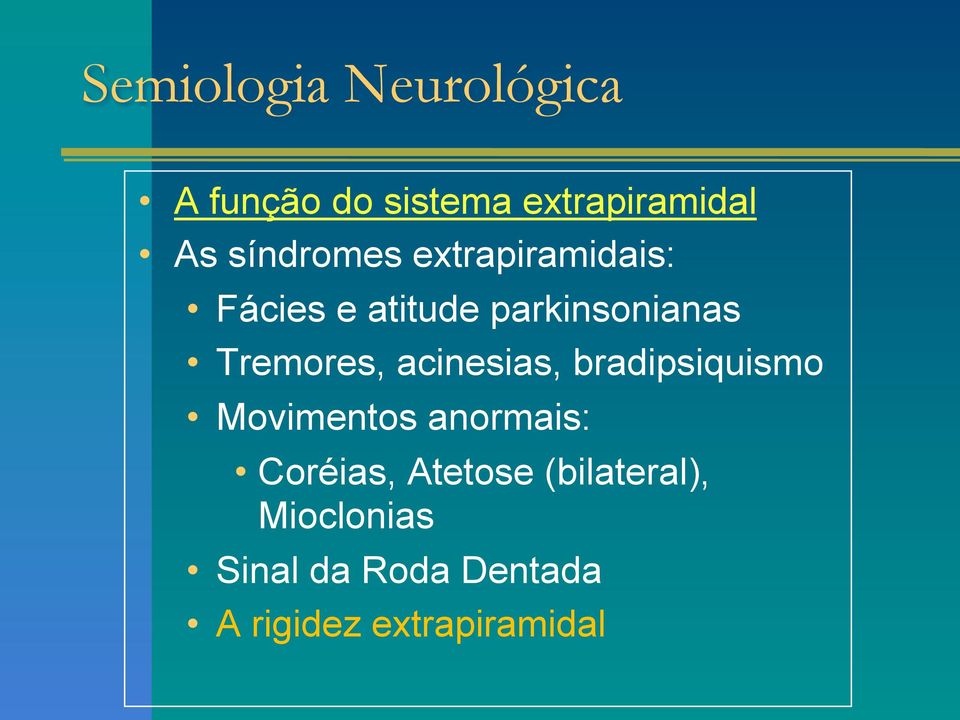 acinesias, bradipsiquismo Movimentos anormais: Coréias,