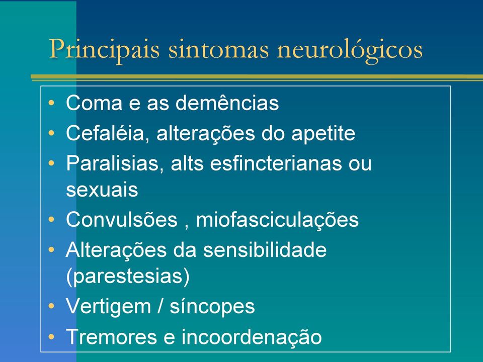 esfincterianas ou sexuais Convulsões, miofasciculações