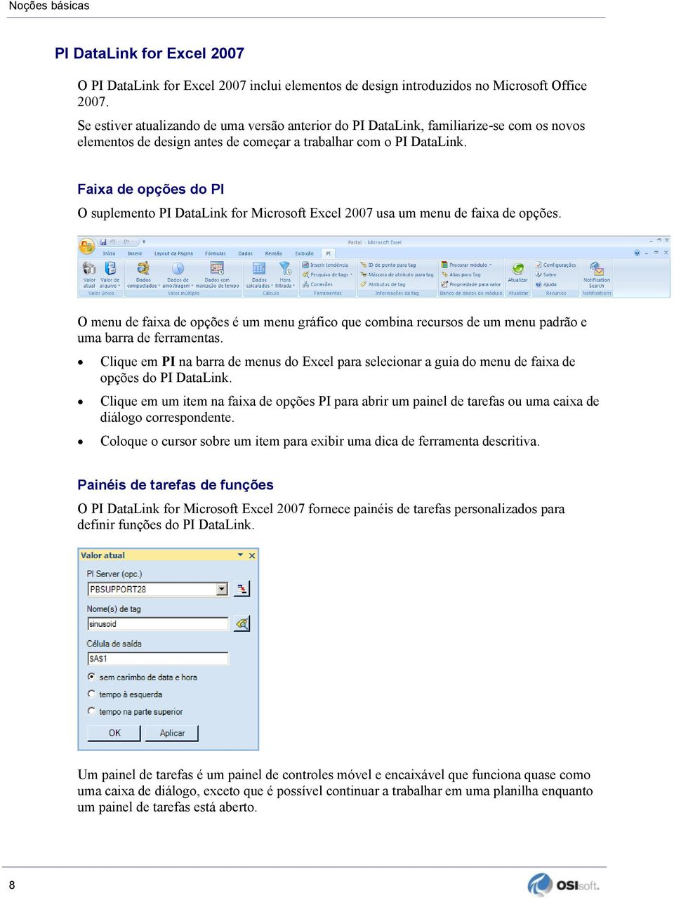 Faixa de opções do PI O suplemento PI DataLink for Microsoft Excel 2007 usa um menu de faixa de opções.