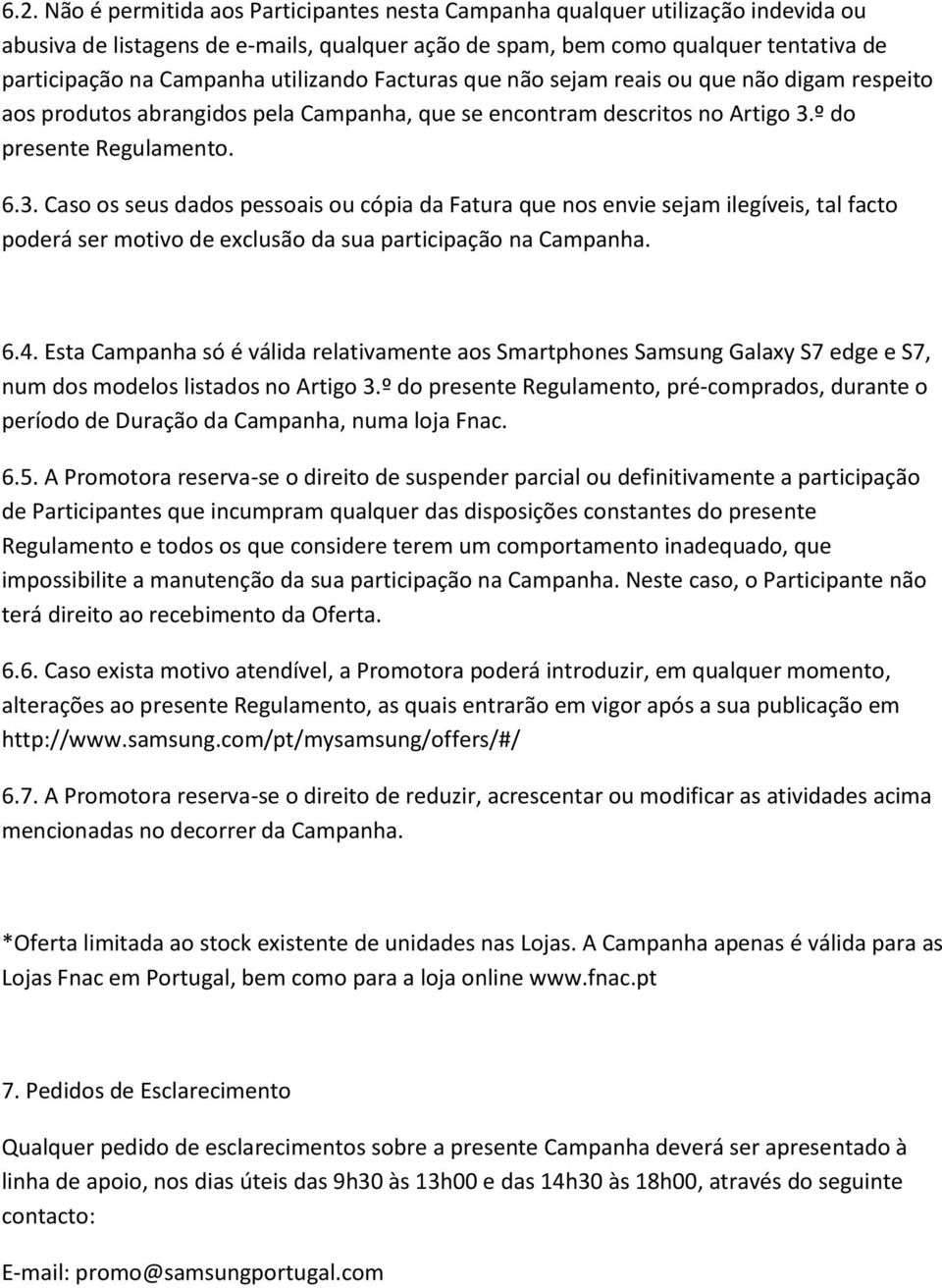 º do presente Regulamento. 6.3. Caso os seus dados pessoais ou cópia da Fatura que nos envie sejam ilegíveis, tal facto poderá ser motivo de exclusão da sua participação na Campanha. 6.4.