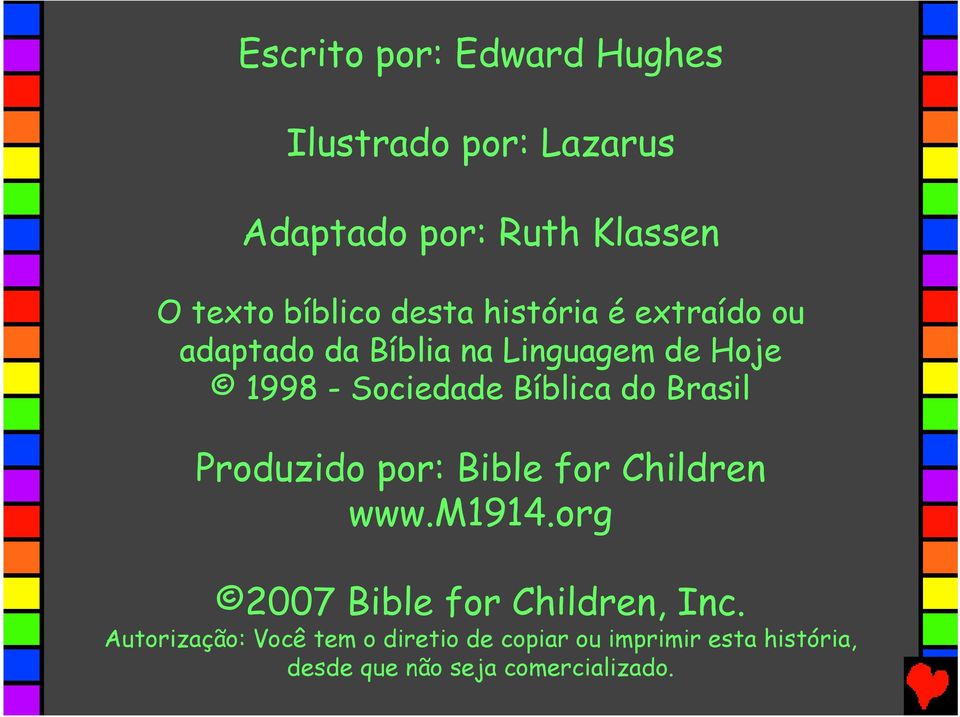 do Brasil Produzido por: Bible for Children www.m1914.org 2007 Bible for Children, Inc.